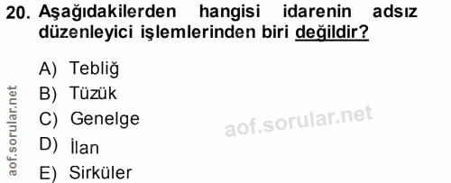 20. soru: Aşağıdakilerden hangisi idarenin adsız düzenleyici işlemlerinden biri değildir? A) Teblig B) Tüzük C) Genelge D) İlan…