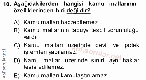 10. soru: Aşağıdakilerden hangisi kamu mallarının özelliklerinden biri değildir? A) Kamu malları haczedilemez. B) Kamu malların…