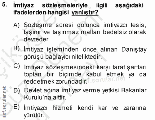 5. soru: imtiyaz sözleşmeleriyle ilgili aşağıdaki ifadelerden hangisi yanlıştır? A) Sözleşme süresi dolunca imtiyazcı tesis, t…