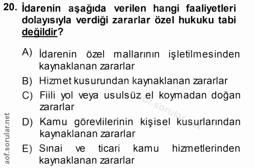 20. soru: Idarenin aşağıda verilen hangi faaliyetleri dolayısıyla verdiği zararlar özel hukuku tabi değildir? A) İdarenin özel…