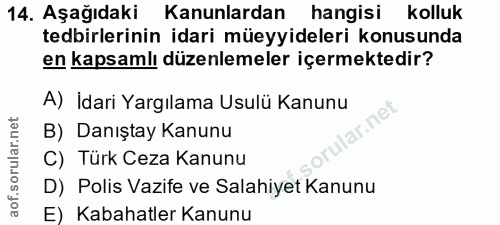 14. soru: Aşağıdaki Kanunlardan hangisi kolluk tedbirlerinin idari müeyyideleri konusunda en kapsamlı düzenlemeler içermektedir…