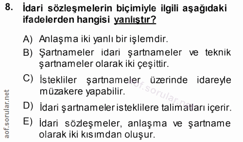 8. soru: Idari sözleşmelerin biçimiyle ilgili aşağıdaki ifadelerden hangisi yanlıştır? A) Anlaşma iki yanlı bir işlemdir. B) Ş…