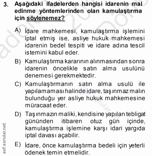 3. soru: Aşağıdaki ifadelerden hangisi idarenin mal edinme yöntemlerinden olan kamulaştırma için söylenemez? A) İdare mahkemes…