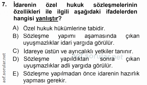 7. soru: İdarenin özel hukuk sözleşmelerinin özellikleri ile ilgili aşağıdaki ifadelerden hangisi yanlıştır? A) Ozel hukuk hük…
