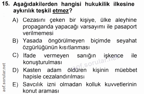 15. soru: Aşağıdakilerden hangisi hukukilik ilkesine aykırılık teşkil etmez? A) Cezasını çeken bir kişiye, ülke aleyhine propag…