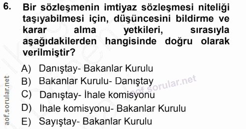 6. soru: Bir sözleşmenin imtiyaz sözleşmesi niteliği taşıyabilmesi için, düşüncesini bildirme ve karar alma yetkileri, sırasıy…