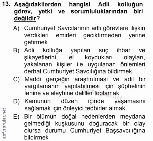 13. soru: Aşağıdakilerden hangisi Adli kolluğun görev, yetki ve sorumluluklarından biri değildir? A) Cumhuriyet Savcılarının ad…