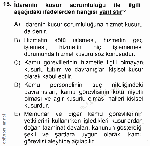 18. soru: İdarenin kusur sorumluluğu ile ilgili aşağıdaki ifadelerden hangisi yanlıştır? A) İdarenin kusur sorumluluğuna hizmet…