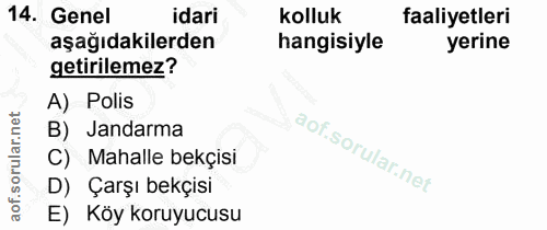 14. soru: Genel idari Kolluk faaliyetleri aşağıdakilerden hangisiyle yerine getirilemez? A) Polis B) Jandarma C) Mahalle bekçis…