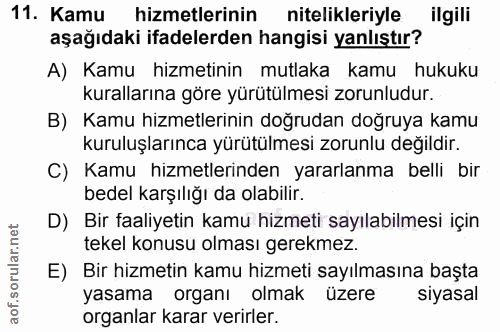 11. soru: Kamu hizmetlerinin nitelikleriyle ilgili aşağıdaki ifadelerden hangisi yanlıştır? A) Kamu hizmetinin mutlaka kamu huk…