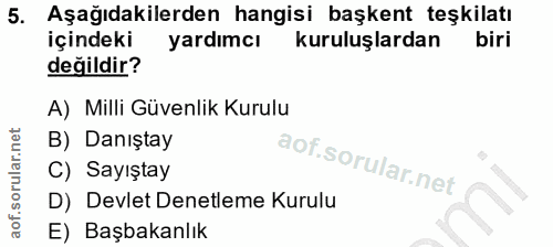5. soru: Aşağıdakilerden hangisi başkent teşkilatı İçindeki yardımcı kuruluşlardan biri değildir? A) Milli Güvenlik Kurulu B)…