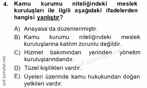 4. soru: Kamu kurumu l niteliğindeki meslek kuruluşları ile ilgili aşağıdaki ifadelerden hangisi yanlıştır? A) Anayasa'da düze…