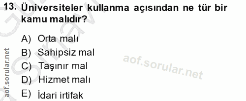 13. soru: Universiteler kullanma açısından ne tür bir kamu malıdır? A) Orta mali B) Sahipsiz mal C) Taşınır mal D) Hizmet malı…