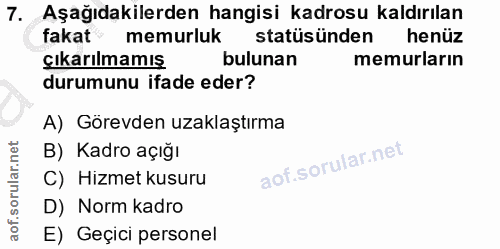 7. soru: Aşağıdakilerden hangisi kadrosu kaldırılan fakat memurluk statüsünden henüz çıkarılmamış bulunan memurların durumunu…