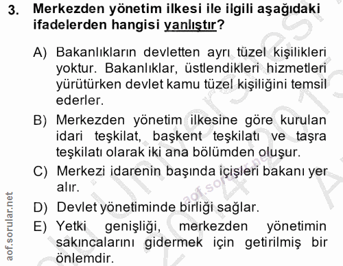 3. soru: Merkezden yönetim ilkesi ile ilgili aşağıdaki ifadelerden hangisi yanlıştır? A) Bakanlıkların devletten ayrı tüzel ki…