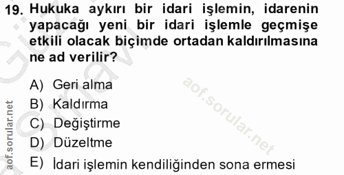 19. soru: Hukuka aykırı bir idari işlemin, idarenin yapacağı yeni bir idari işlemle geçmişe etkili olacak biçimde ortadan kaldı…