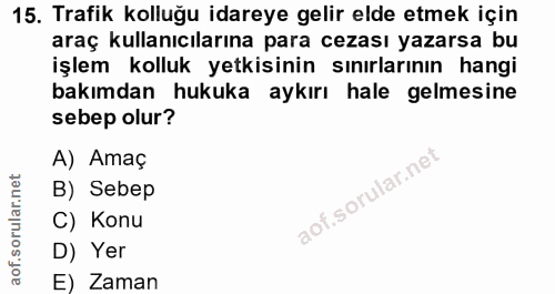 15. soru: Trafik kolluğu idareye gelir elde etmek için araç kullanıcılarına para cezası yazarsa bu işlem kolluk yetkisinin sını…