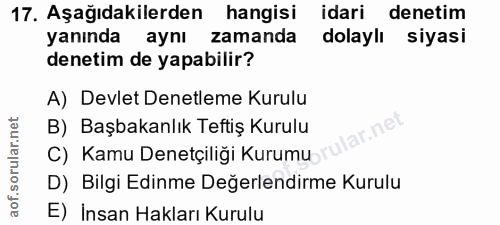 17. soru: Aşağıdakilerden hangisi idari denetim yanında aynı zamanda dolaylı siyasi denetim de yapabilir? A) Devlet Denetleme K…