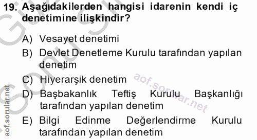 19. soru: Aşağıdakilerden hangisi idarenin kendi iç denetimine ilişkindir? A) Vesayet denetimi B) Devlet Denetleme Kurulu taraf…