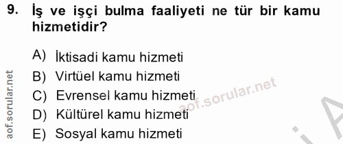 9. soru: Iş ve işçi bulma faaliyeti ne tür bir kamu hizmetidir? A) İktisadi kamu hizmeti B) Virtüel kamu hizmeti of. C) Evrens…