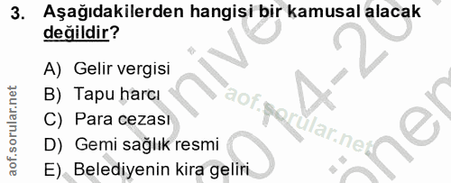 3. soru: Aşağıdakilerden hangisi bir kamusal alacak değildir? A) Gelir vergisi B) Tapu harcı aor. pe C) Para cezası cular.net)…