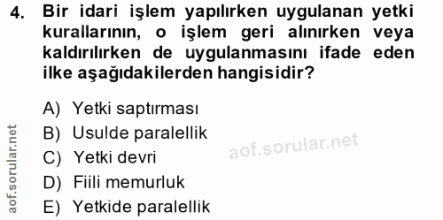 4. soru: Bir idari işlem yapılırken uygulanan yetki kurallarının, o işlem geri alınırken veya kaldırılırken de uygulanmasını i…