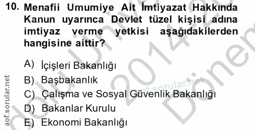 10. soru: Menafii Umumiye Ait İmtiyazat Hakkında Kanun uyarınca Devlet tüzel kişisi adına imtiyaz verme yetkisi aşağıdakilerden…