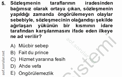 5. soru: Sözleşmenin taraflarının iradesinden bağımsız olarak ortaya çıkan, sözleşmenin yapıldığı zamanda öngörülemeyen olayla…
