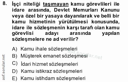 8. soru: İşçi niteliği taşımayan kamu görevlileri ile idare arasında, Devlet Memurları Kanunu veya özel bir yasaya dayanılarak…