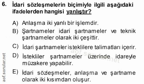6. soru: İdari sözleşmelerin biçimiyle ilgili aşağıdaki ifadelerden hangisi yanlıştır? A) Anlaşma iki yanlı bir işlemdir. B) Ş…