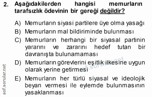 2. soru: Aşağıdakilerden hangisi memurların tarafsızlık ödevinin bir gereği değildir? A) Memurların siyasi partilere üye olma…