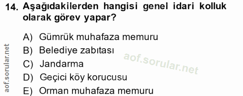 14. soru: Aşağıdakilerden hangisi genel idari kolluk olarak görev yapar? A) Gümrük muhafaza memuru B) Belediye zabıtası C) Jand…