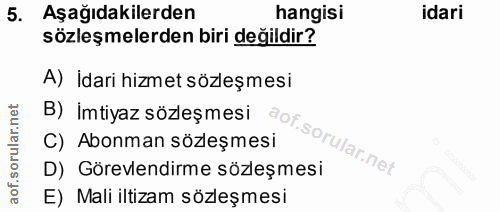 5. soru: Aşağıdakilerden hangisi idari sözleşmelerden biri değildir? A) İdari hizmet sözleşmesi B) imtiyaz sözleşmesi C) Abonm…