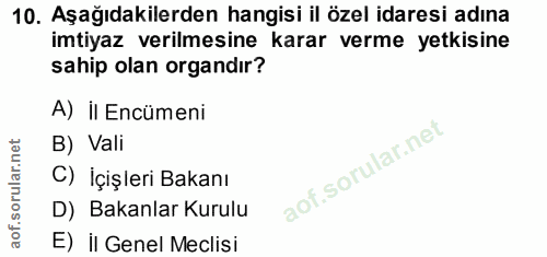 10. soru: Aşağıdakilerden hangisi il özel idaresi adına imtiyaz verilmesine karar verme yetkisine sahip olan organdır? A) il En…