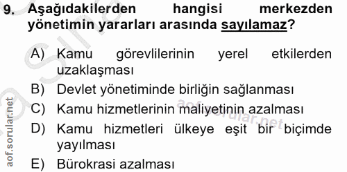9. soru: Aşağıdakilerden hangisi merkezden yönetimin yararları arasında sayılamaz? A) Kamu görevlilerinin yerel etkilerden uza…