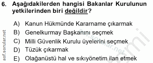 6. soru: Aşağıdakilerden hangisi Bakanlar Kurulunun yetkilerinden biri değildir? A) Kanun Hükmünde Kararname çıkarmak B) Genel…