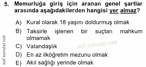 5. soru: Memurluğa giriş için aranan genel şartlar arasında aşağıdakilerden hangisi yer almaz? A) Kural olarak 18 yaşını doldu…