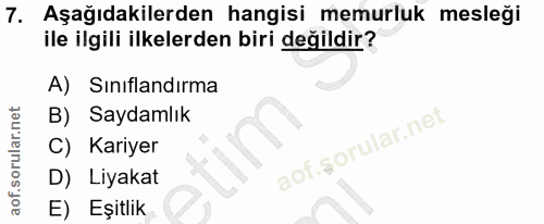 7. soru: Aşağıdakilerden hangisi memurluk mesleği ile ilgili ilkelerden biri değildir? A) Sınıflandırma B) Saydamlık C) Kariye…