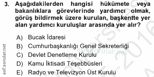 3. soru: Aşağıdakilerden hangisi hükümete veya bakanlıklara görevlerinde yardımcı olmak, görüş bildirmek üzere kurulan, başken…