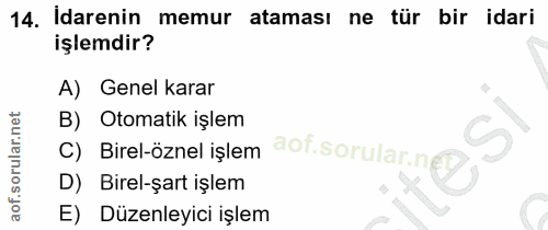 14. soru: Idarenin memur ataması ne tür bir idari işlemdir? A) Genel karar B) Otomatik işlem Birel-öznel işlem aof.sorular.nz/…