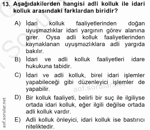 13. soru: Aşağıdakilerden hangisi adli kolluk ile idari kolluk arasındaki farklardan biridir? A) Idari kolluk faaliyetlerinden…