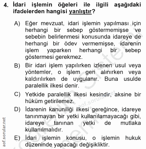 4. soru: Idari işlemin öğeleri ile ilgili aşağıdaki ifadelerden hangisi yanlıştır? A) Eğer mevzuat, idari işlemin yapılması iç…