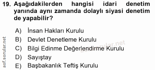 19. soru: Aşağıdakilerden hangisi idari denetim yanında aynı zamanda dolaylı siyasi denetim de yapabilir? A) Insan Hakları Kuru…