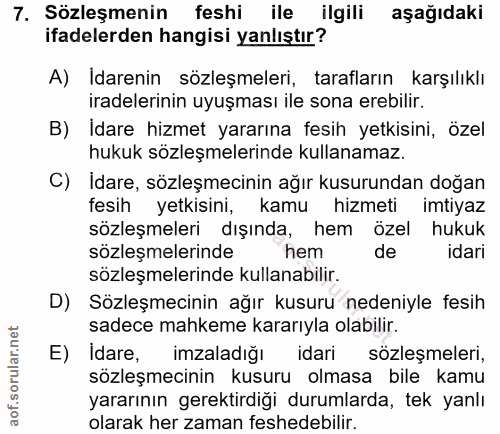 7. soru: Sözleşmenin feshi ile ilgili aşağıdaki ifadelerden hangisi yanlıştır? A) Idarenin sözleşmeleri, tarafların karşılıklı…