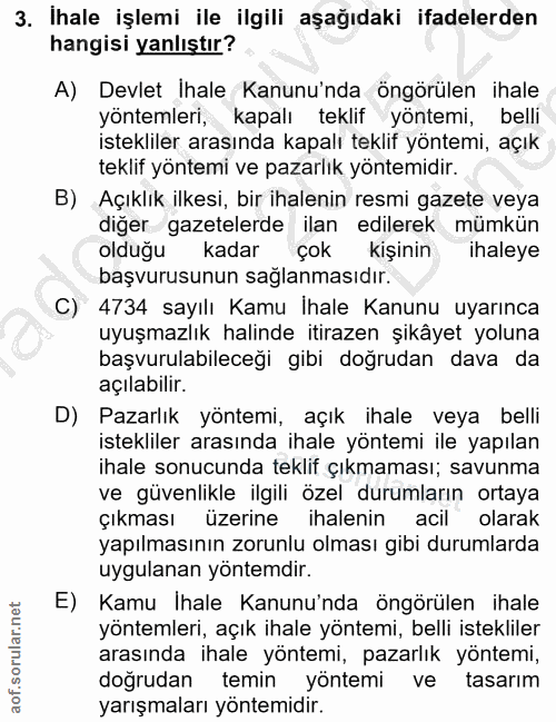 3. soru: Ihale işlemi ile ilgili aşağıdaki ifadelerden hangisi yanlıştır? A) Devlet Ihale Kanunu'nda öngörülen ihale yöntemler…