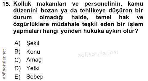 15. soru: Kolluk makamları ve personelinin, kamu düzenini bozan ya da tehlikeye düşüren bir durum olmadiğı halde, temel hak ve…