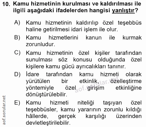 10. soru: Kamu hizmetinin kurulması ve kaldırılması ile ilgili aşağıdaki ifadelerden hangisi yanlıştır? A) Kamu hizmetinin kald…