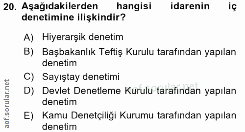 20. soru: Aşağıdakilerden hangisi idarenin iç denetimine ilişkindir? A) Hiyerarşik denetim B) Başbakanlık Teftiş Kurulu tarafın…