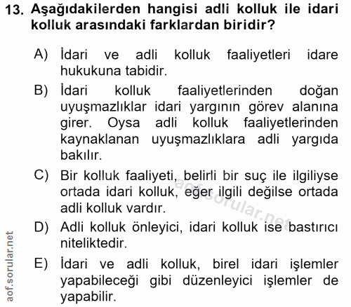 13. soru: Aşağıdakilerden hangisi adli kolluk ile idari kolluk arasındaki farklardan biridir? A) Idari ve adli kolluk faaliyetl…