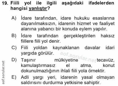 19. soru: Fiili yol ile ilgili aşağıdaki ifadelerden hangisi yanlıştır? A) İdare tarafından, idare hukuku esaslarına dayanılmak…